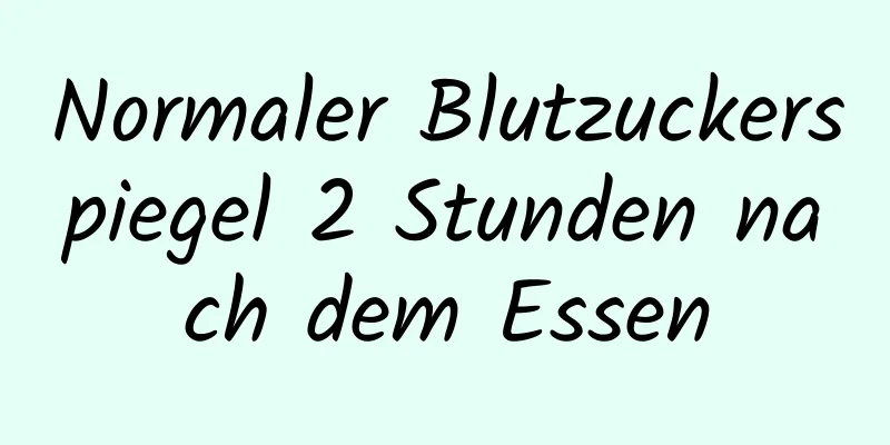 Normaler Blutzuckerspiegel 2 Stunden nach dem Essen