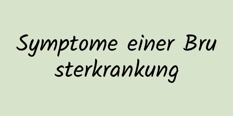 Symptome einer Brusterkrankung