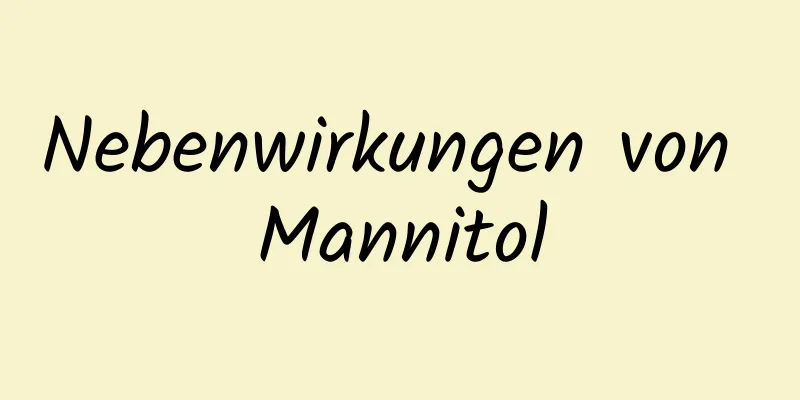 Nebenwirkungen von Mannitol