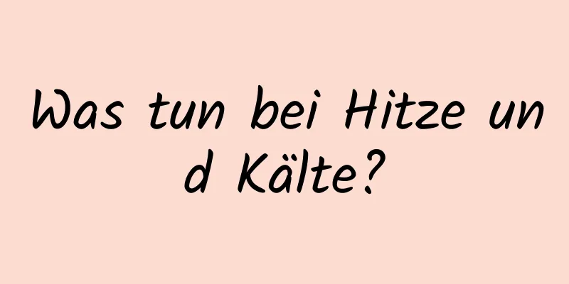 Was tun bei Hitze und Kälte?