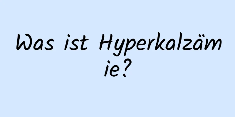 Was ist Hyperkalzämie?