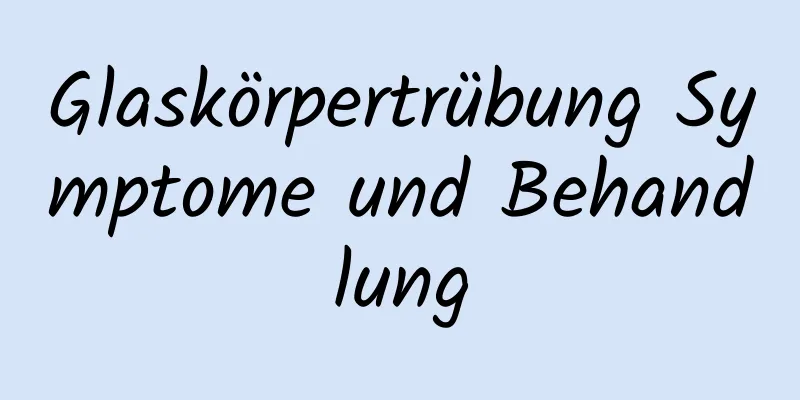 Glaskörpertrübung Symptome und Behandlung