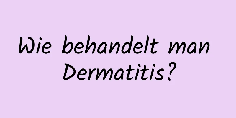 Wie behandelt man Dermatitis?