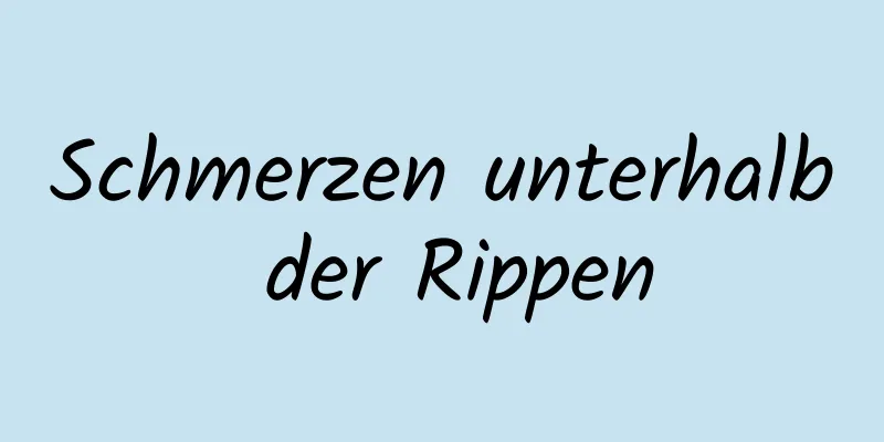 Schmerzen unterhalb der Rippen