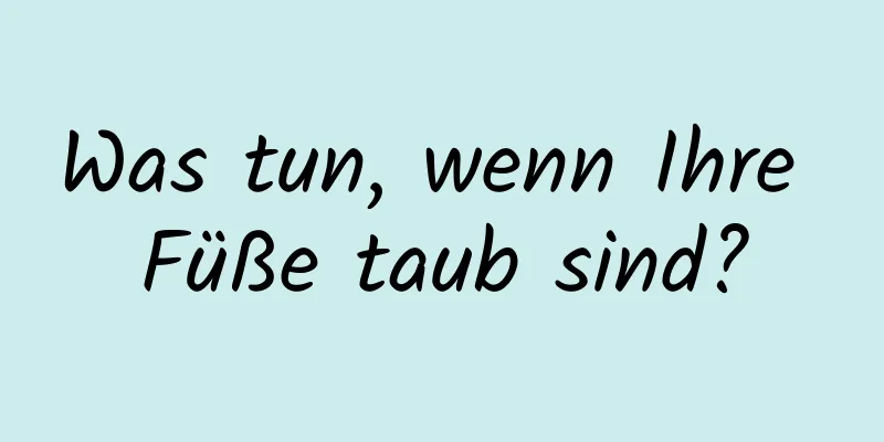 Was tun, wenn Ihre Füße taub sind?