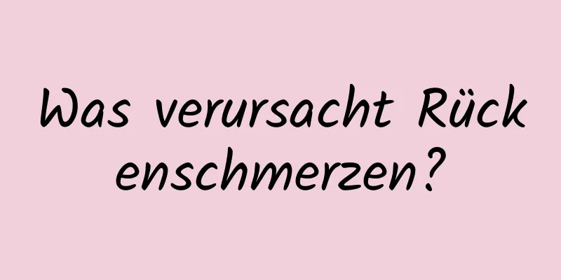 Was verursacht Rückenschmerzen?