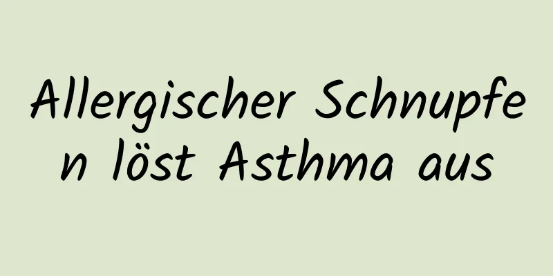 Allergischer Schnupfen löst Asthma aus