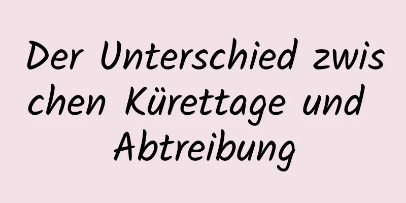 Der Unterschied zwischen Kürettage und Abtreibung