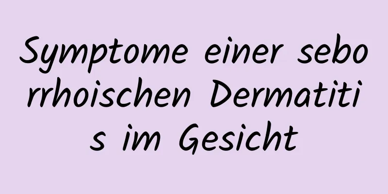 Symptome einer seborrhoischen Dermatitis im Gesicht