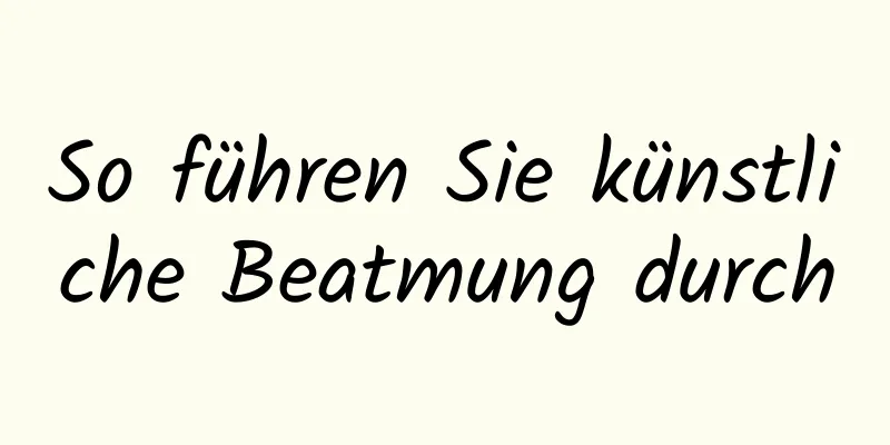 So führen Sie künstliche Beatmung durch