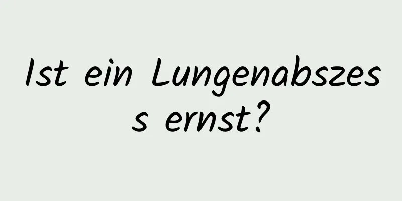 Ist ein Lungenabszess ernst?