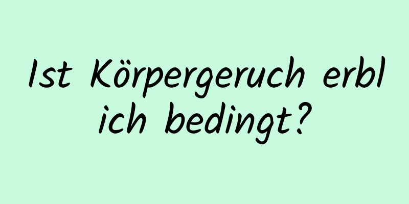 Ist Körpergeruch erblich bedingt?