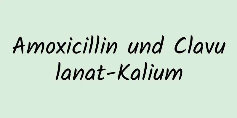 Amoxicillin und Clavulanat-Kalium