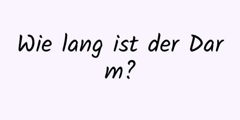 Wie lang ist der Darm?