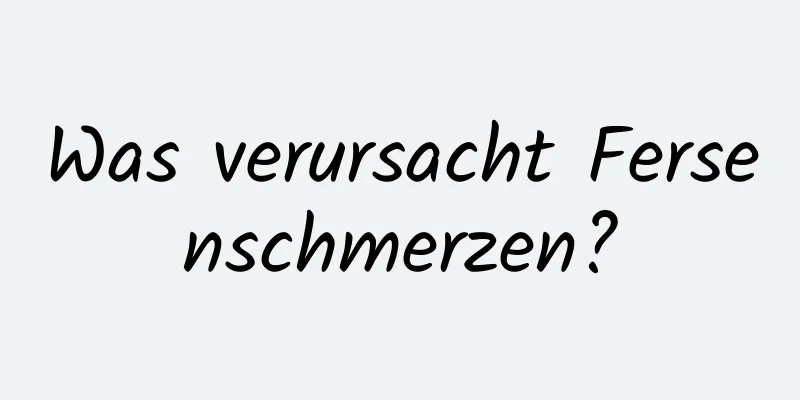 Was verursacht Fersenschmerzen?