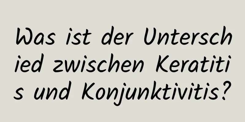 Was ist der Unterschied zwischen Keratitis und Konjunktivitis?