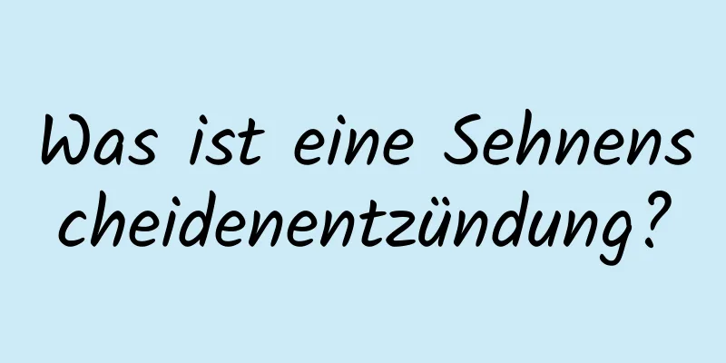 Was ist eine Sehnenscheidenentzündung?