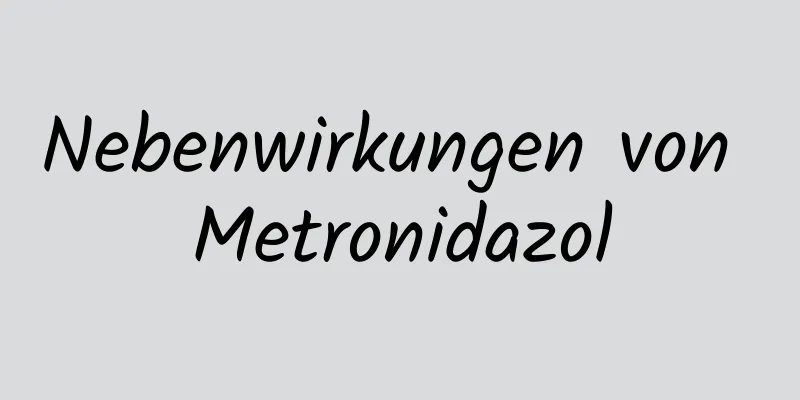 Nebenwirkungen von Metronidazol