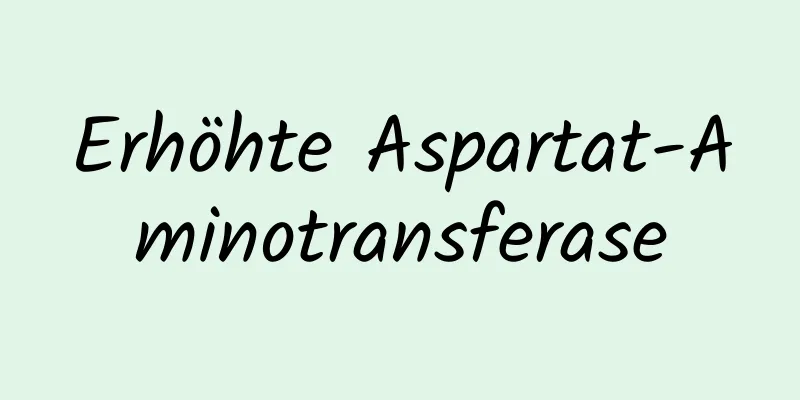 Erhöhte Aspartat-Aminotransferase