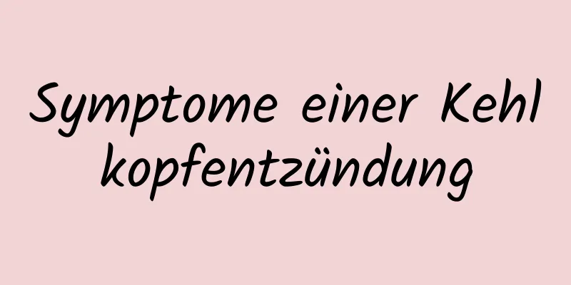 Symptome einer Kehlkopfentzündung