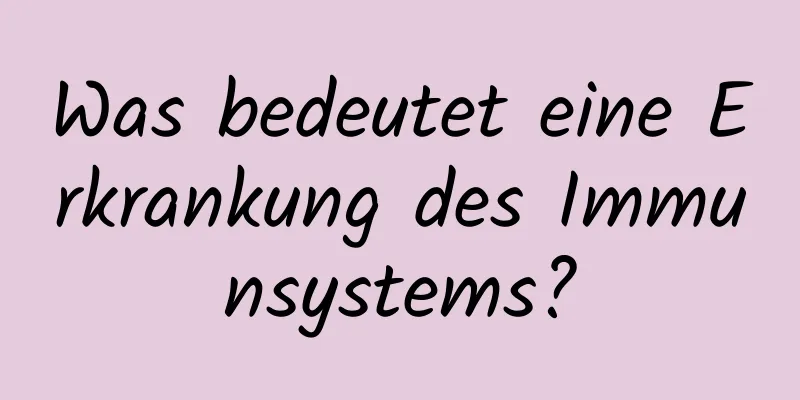 Was bedeutet eine Erkrankung des Immunsystems?