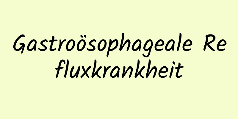 Gastroösophageale Refluxkrankheit