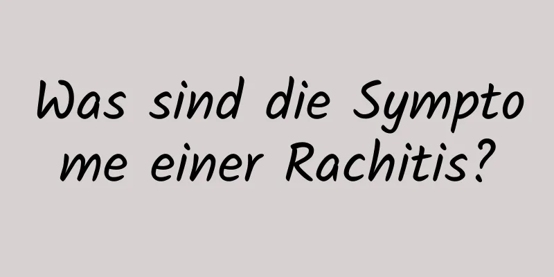 Was sind die Symptome einer Rachitis?