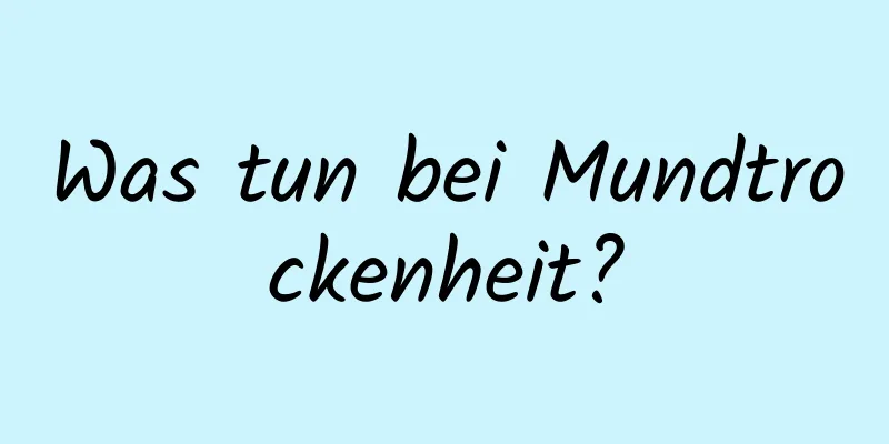 Was tun bei Mundtrockenheit?