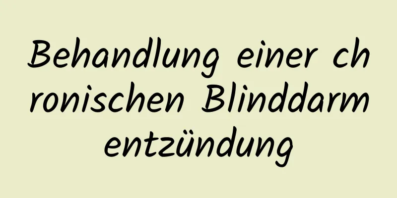 Behandlung einer chronischen Blinddarmentzündung