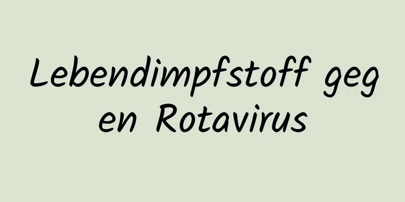 Lebendimpfstoff gegen Rotavirus