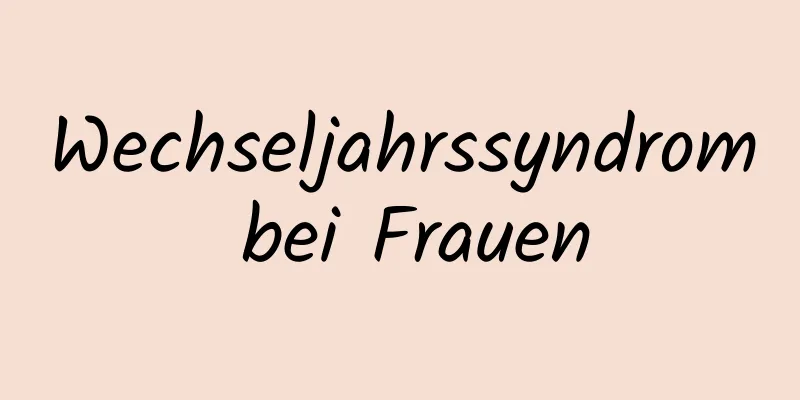 Wechseljahrssyndrom bei Frauen