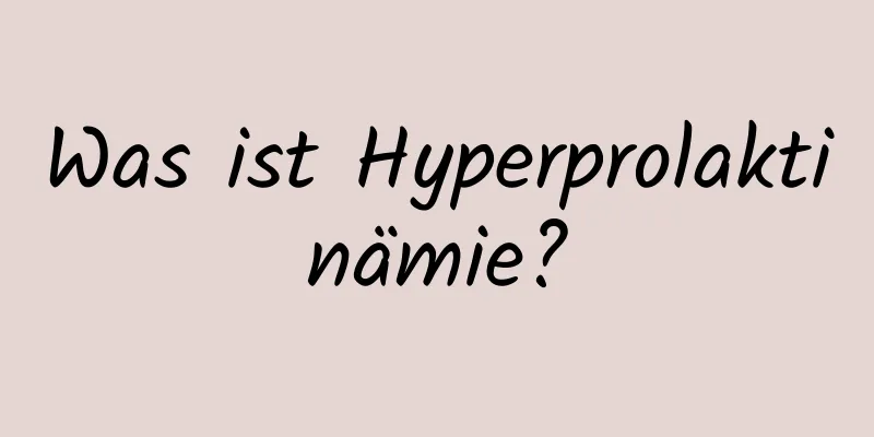 Was ist Hyperprolaktinämie?