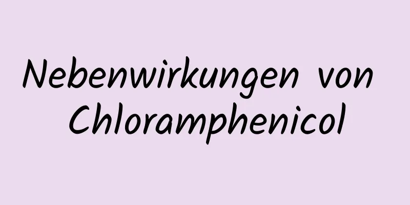 Nebenwirkungen von Chloramphenicol