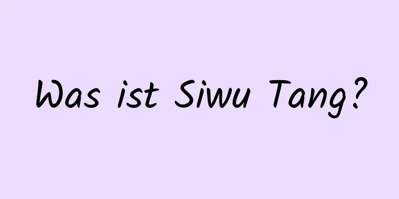 Was ist Siwu Tang?