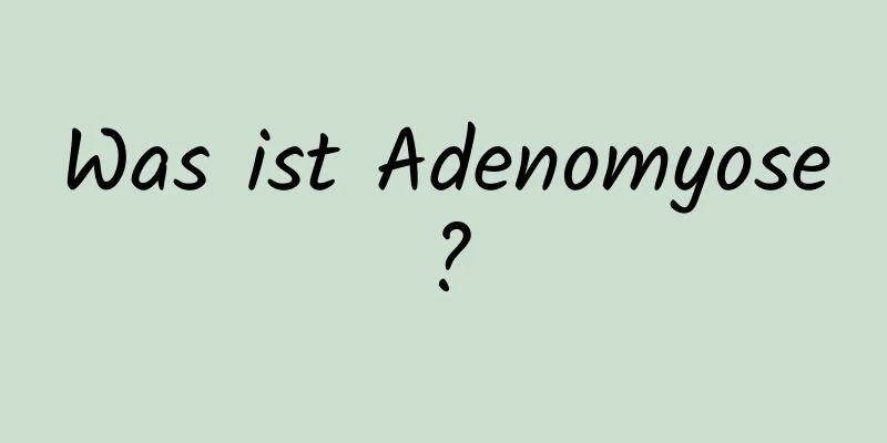 Was ist Adenomyose?