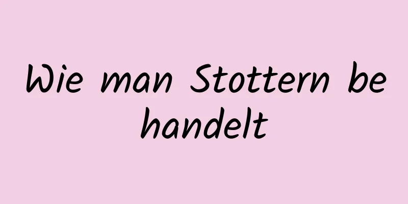 Wie man Stottern behandelt