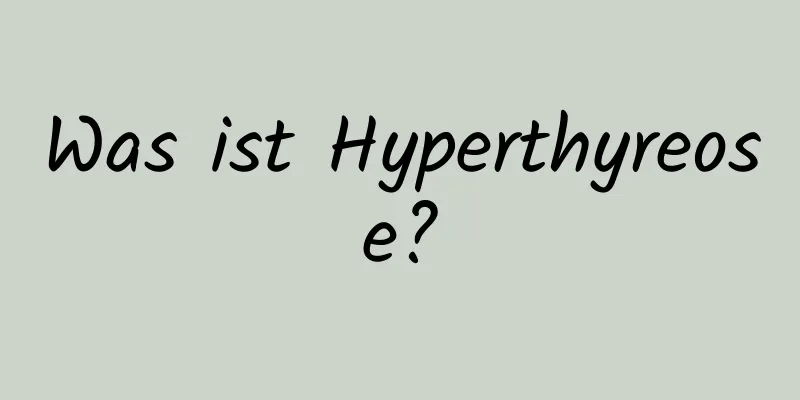 Was ist Hyperthyreose?