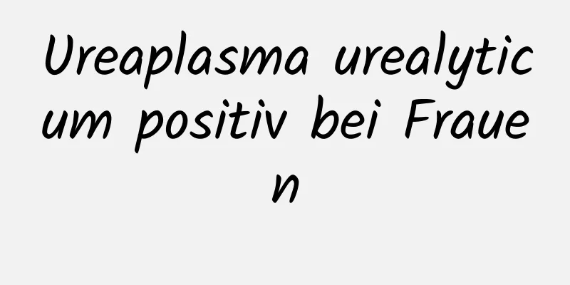 Ureaplasma urealyticum positiv bei Frauen