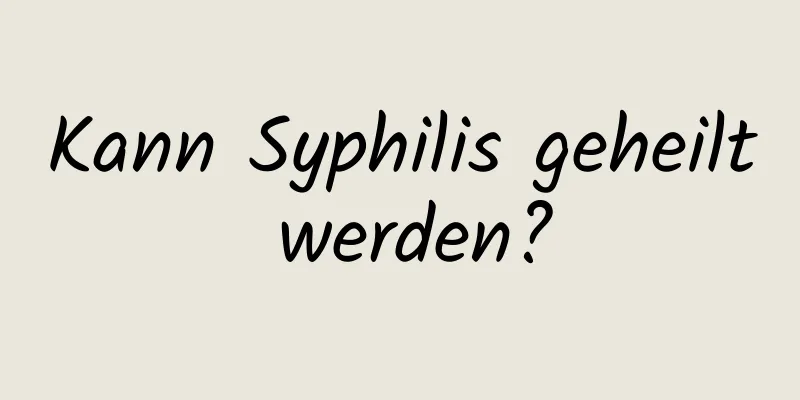 Kann Syphilis geheilt werden?