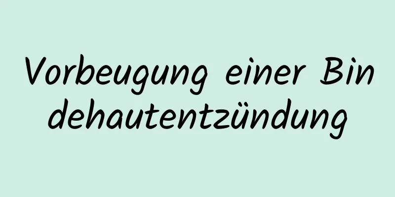 Vorbeugung einer Bindehautentzündung