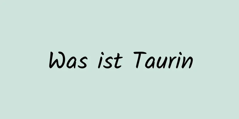 Was ist Taurin