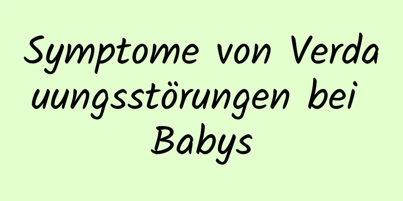 Symptome von Verdauungsstörungen bei Babys