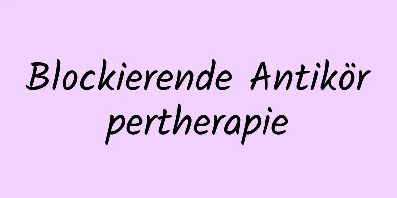 Blockierende Antikörpertherapie