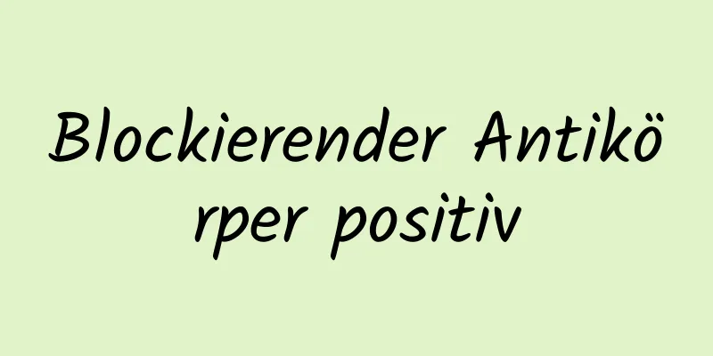 Blockierender Antikörper positiv