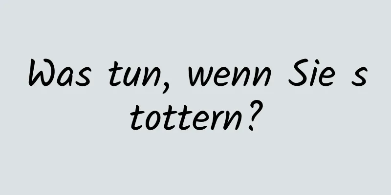 Was tun, wenn Sie stottern?