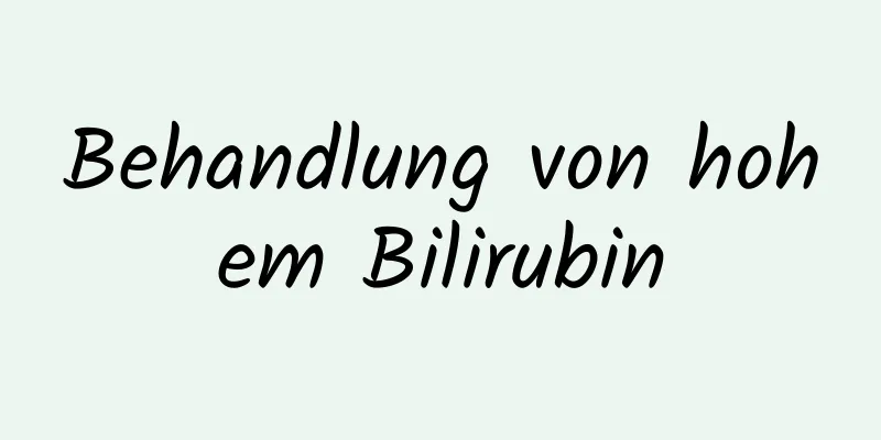 Behandlung von hohem Bilirubin