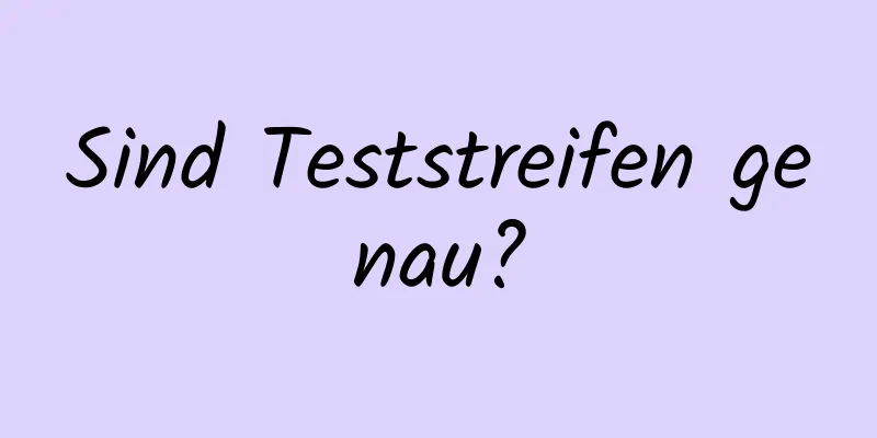 Sind Teststreifen genau?