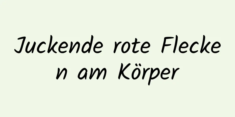 Juckende rote Flecken am Körper