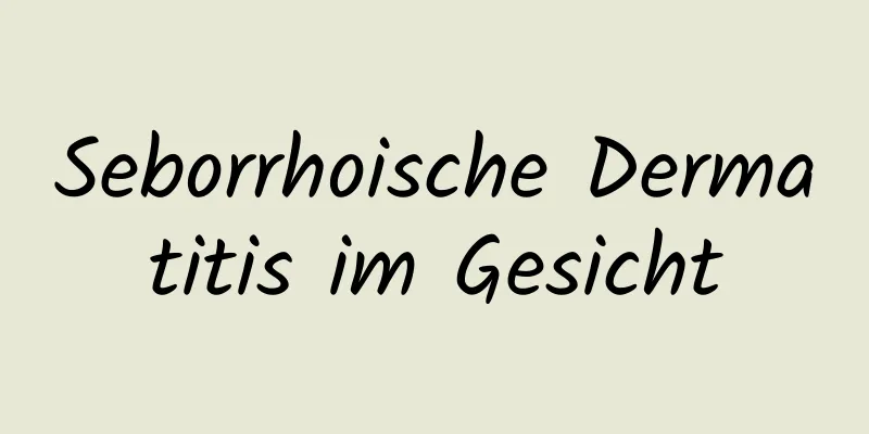 Seborrhoische Dermatitis im Gesicht