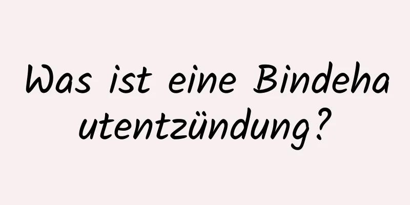 Was ist eine Bindehautentzündung?